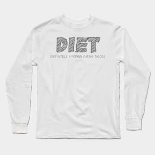 DIET (Definitely Impeding Eating Tacos) Long Sleeve T-Shirt